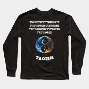 Taoism, The Softest Things In The World Overcome The Hardest Things In The World Long Sleeve T-Shirt